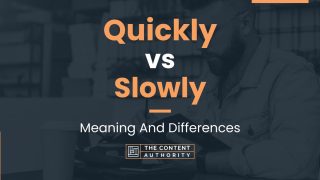 Quickly vs Slowly: Meaning And Differences