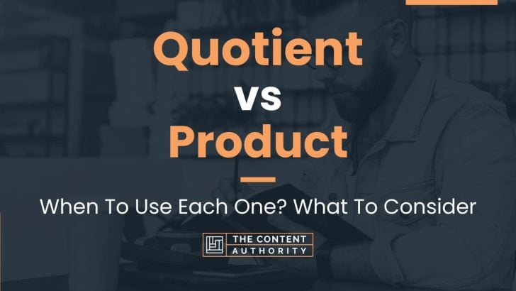 Quotient vs Product: When To Use Each One? What To Consider