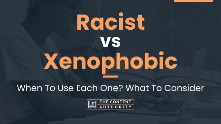 Racist vs Xenophobic: When To Use Each One? What To Consider