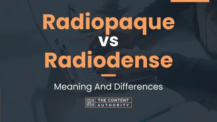 Radiopaque vs Radiodense: Meaning And Differences