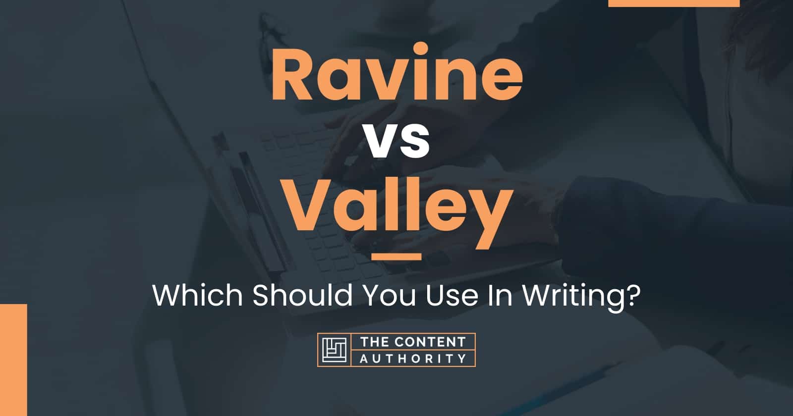 Ravine vs Valley Which Should You Use In Writing?