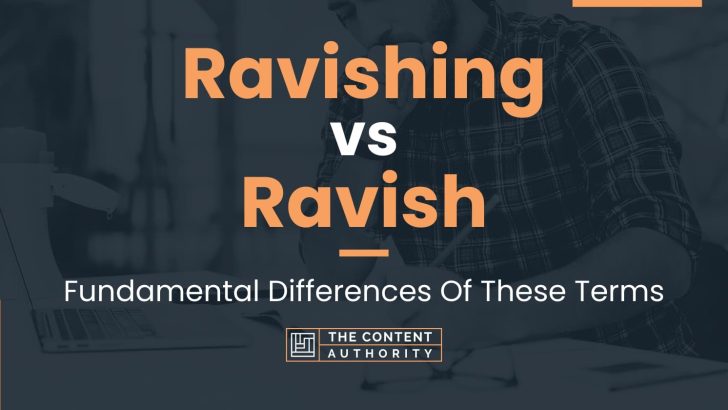 Ravishing vs Ravish: Fundamental Differences Of These Terms