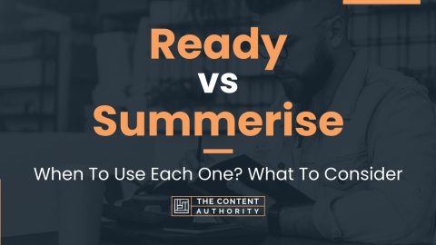 Ready Vs Summerise: When To Use Each One? What To Consider