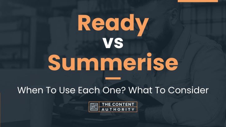 Ready vs Summerise: When To Use Each One? What To Consider