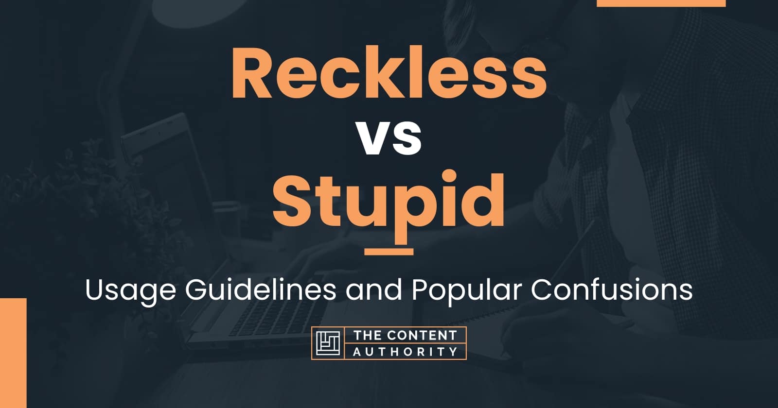 Reckless vs Stupid: Usage Guidelines and Popular Confusions