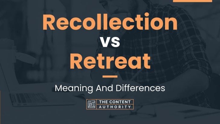 recollection-vs-retreat-meaning-and-differences