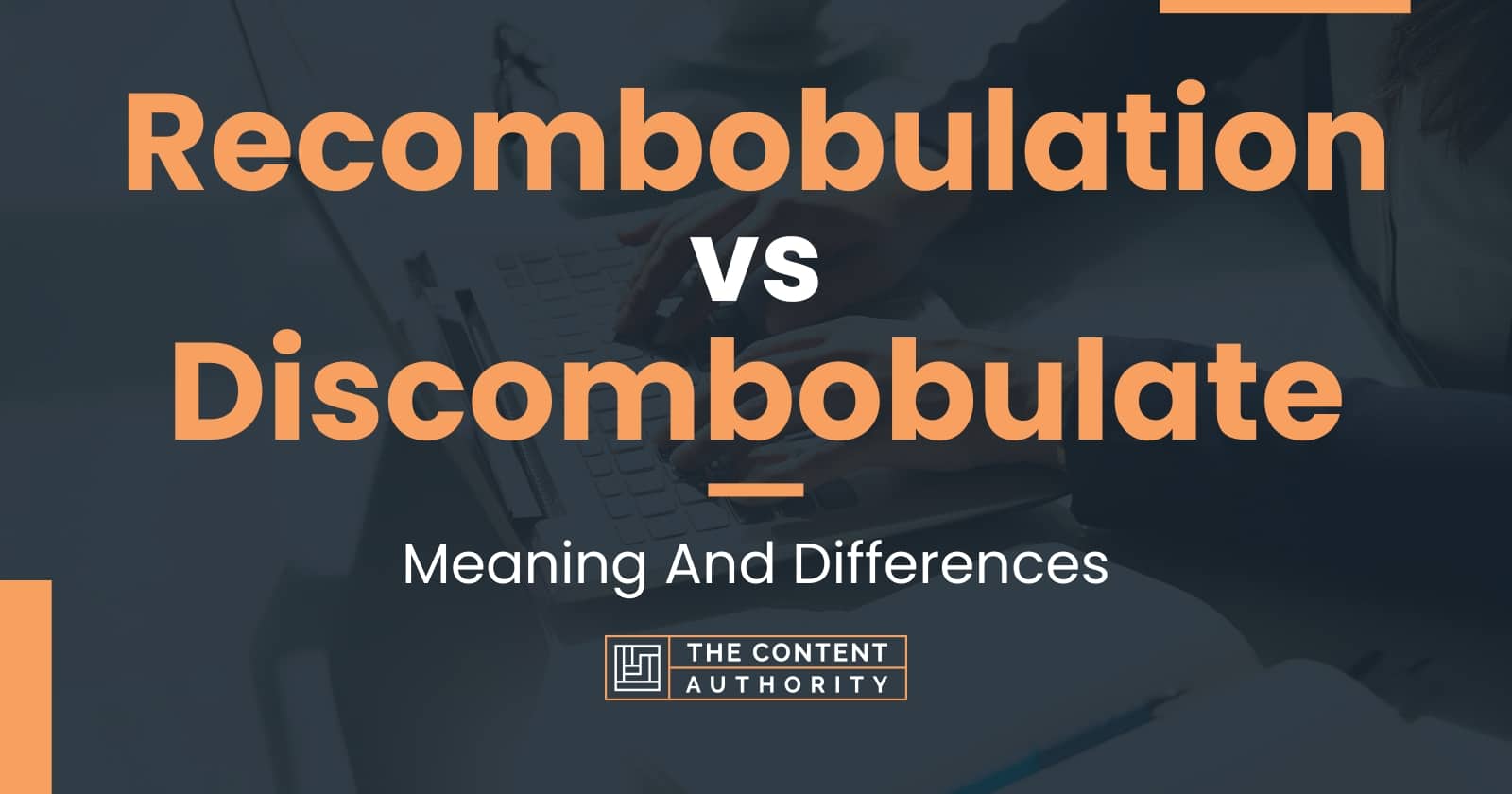 Recombobulation vs Discombobulate: Meaning And Differences