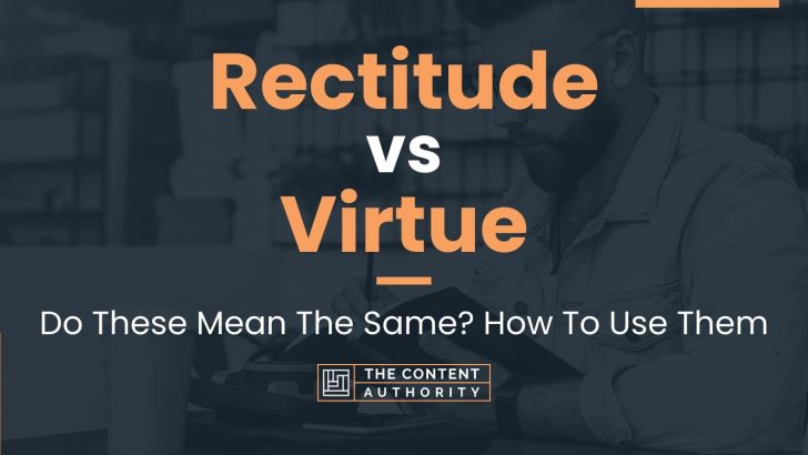 Rectitude vs Virtue: Do These Mean The Same? How To Use Them