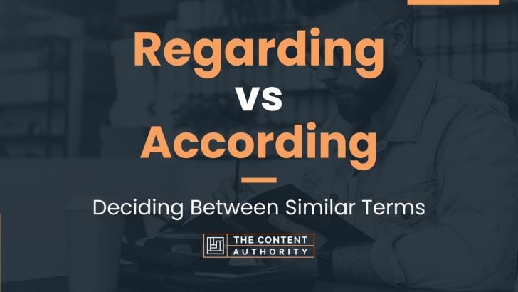 Regarding vs According: Deciding Between Similar Terms