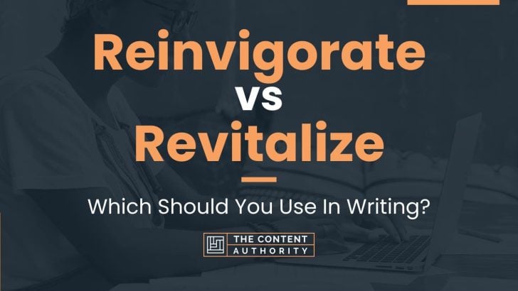Reinvigorate vs Revitalize: Which Should You Use In Writing?