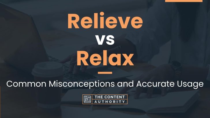Relieve vs Relax: Common Misconceptions and Accurate Usage