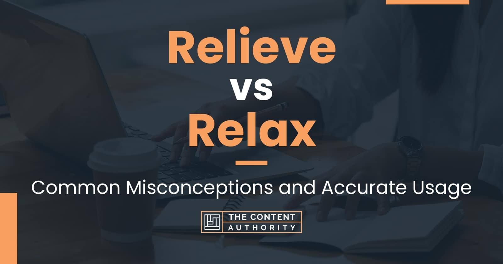 Relieve vs Relax: Common Misconceptions and Accurate Usage