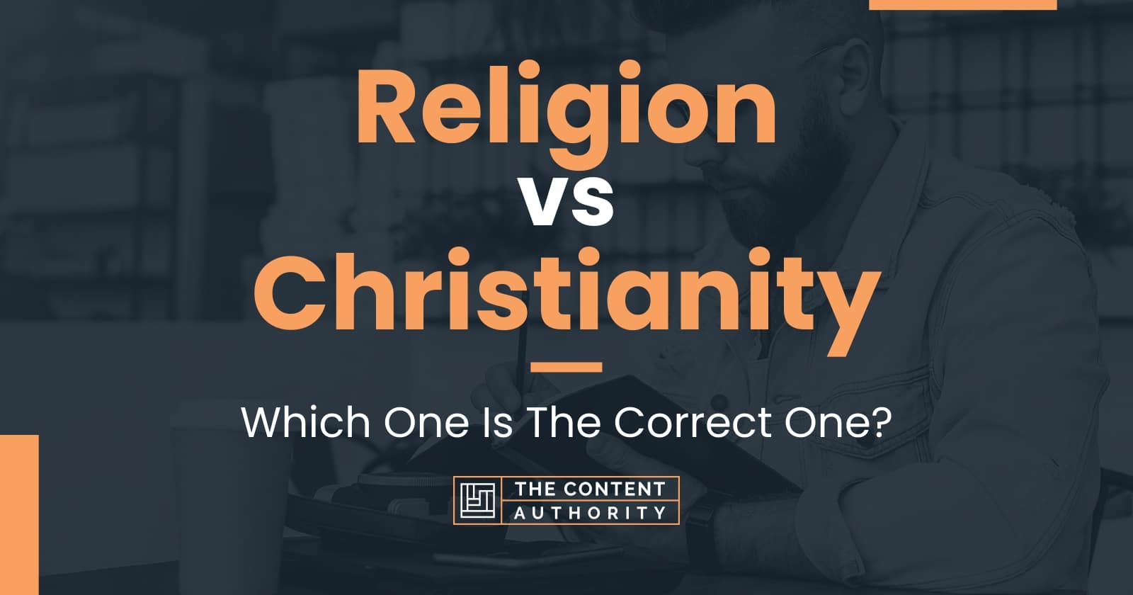 Religion vs Christianity: Which One Is The Correct One?