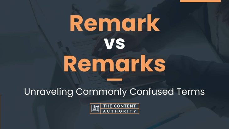 Remark vs Remarks: Unraveling Commonly Confused Terms