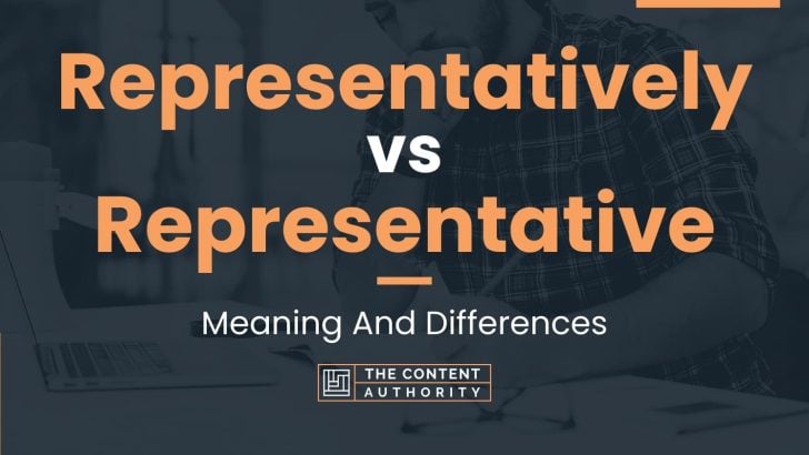 Representatively vs Representative: Meaning And Differences