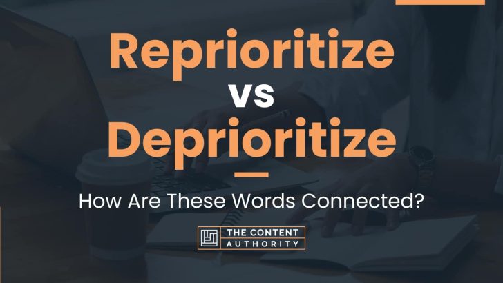 Reprioritize vs Deprioritize: How Are These Words Connected?