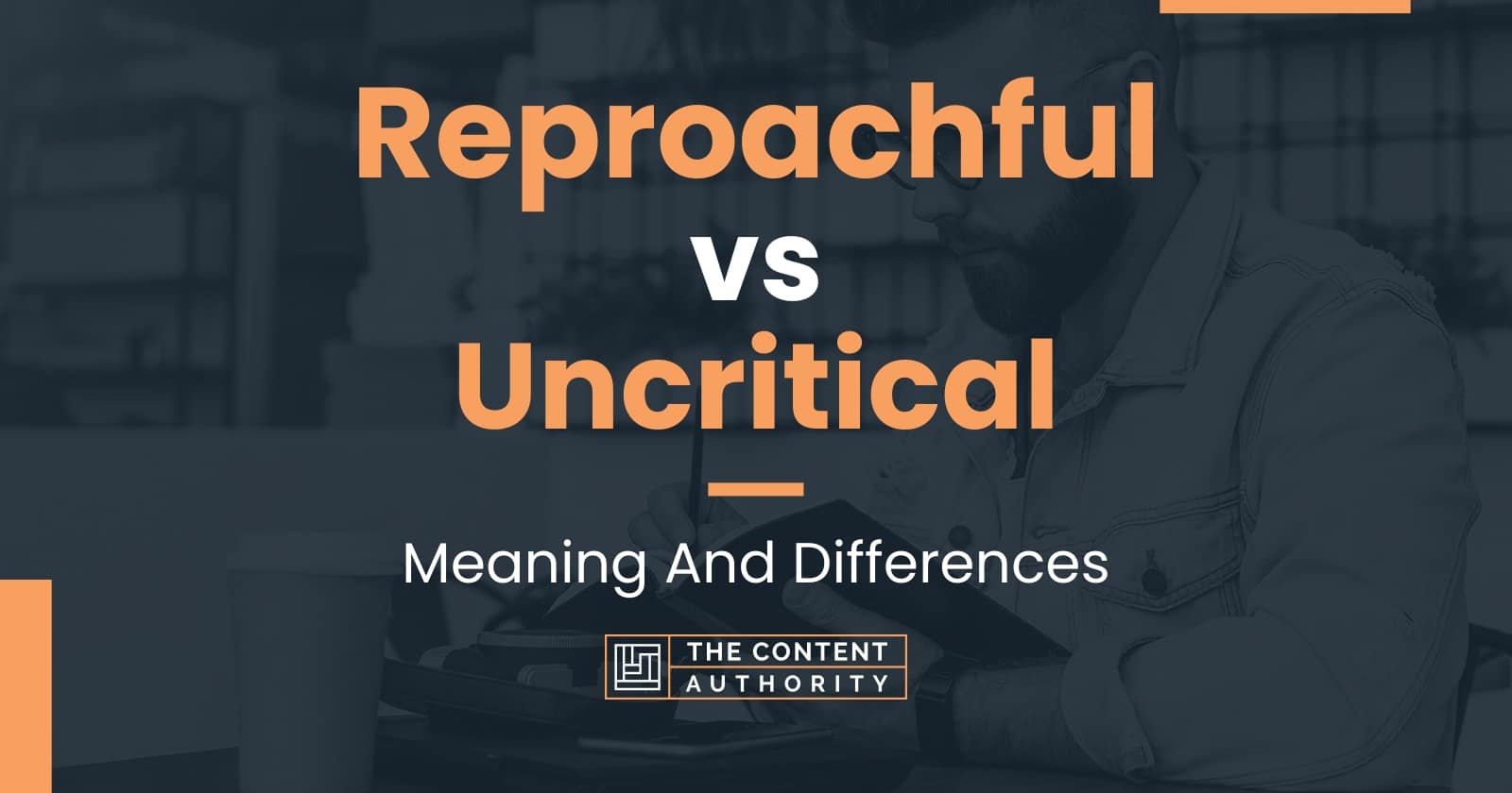 reproachful-vs-uncritical-meaning-and-differences