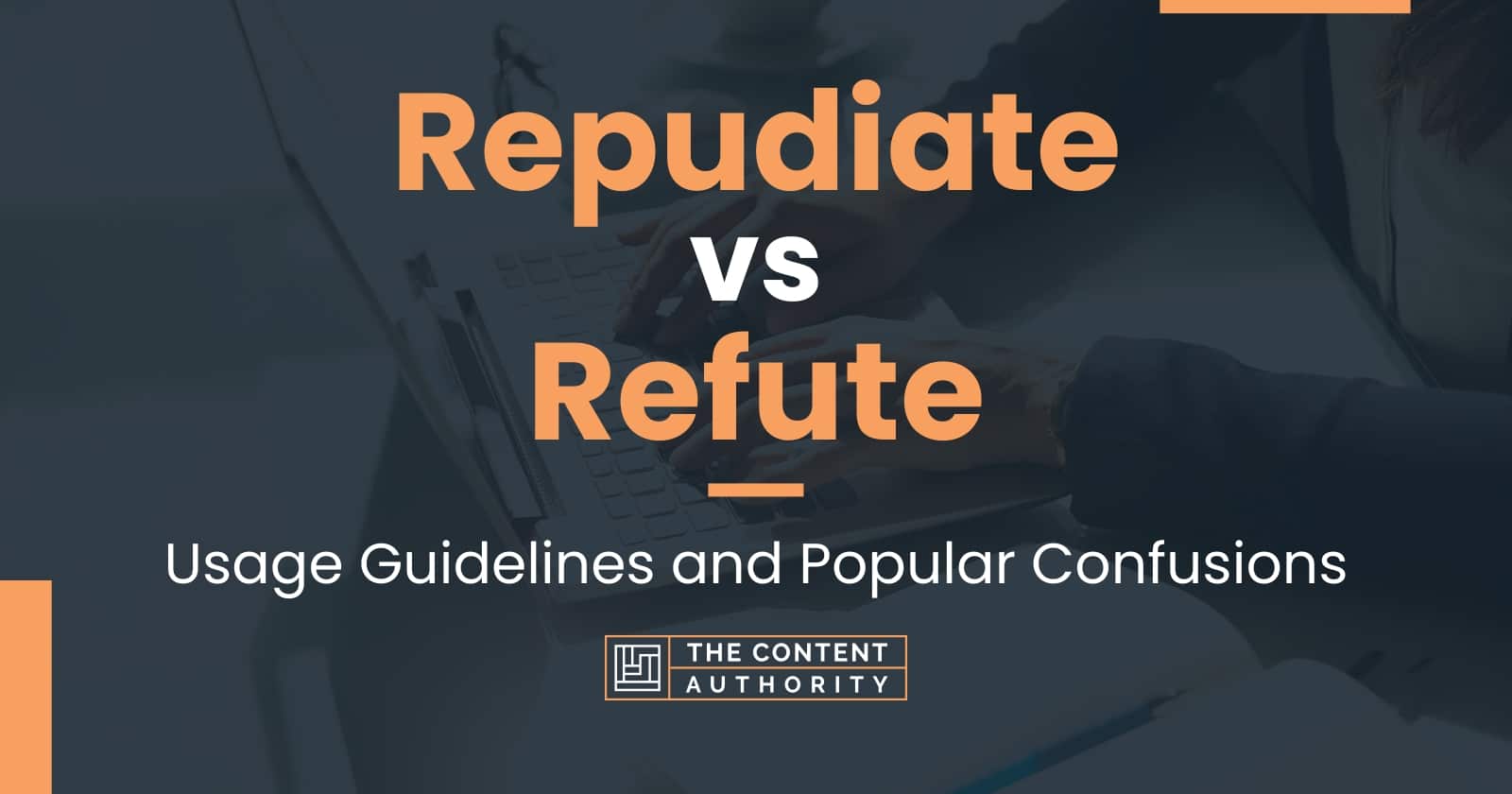 Repudiate vs Refute: Usage Guidelines and Popular Confusions