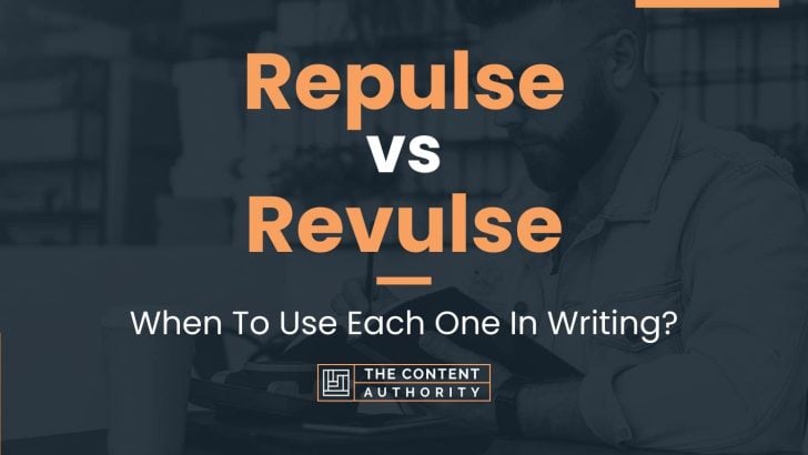 Repulse vs Revulse: When To Use Each One In Writing?