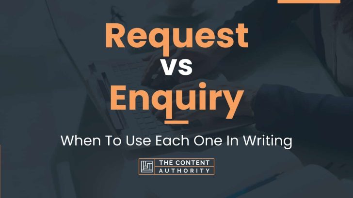 Request vs Enquiry: When To Use Each One In Writing