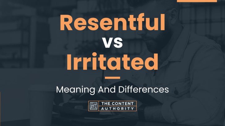 resentful-vs-irritated-meaning-and-differences