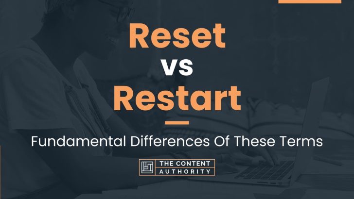 Reset vs Restart: Fundamental Differences Of These Terms