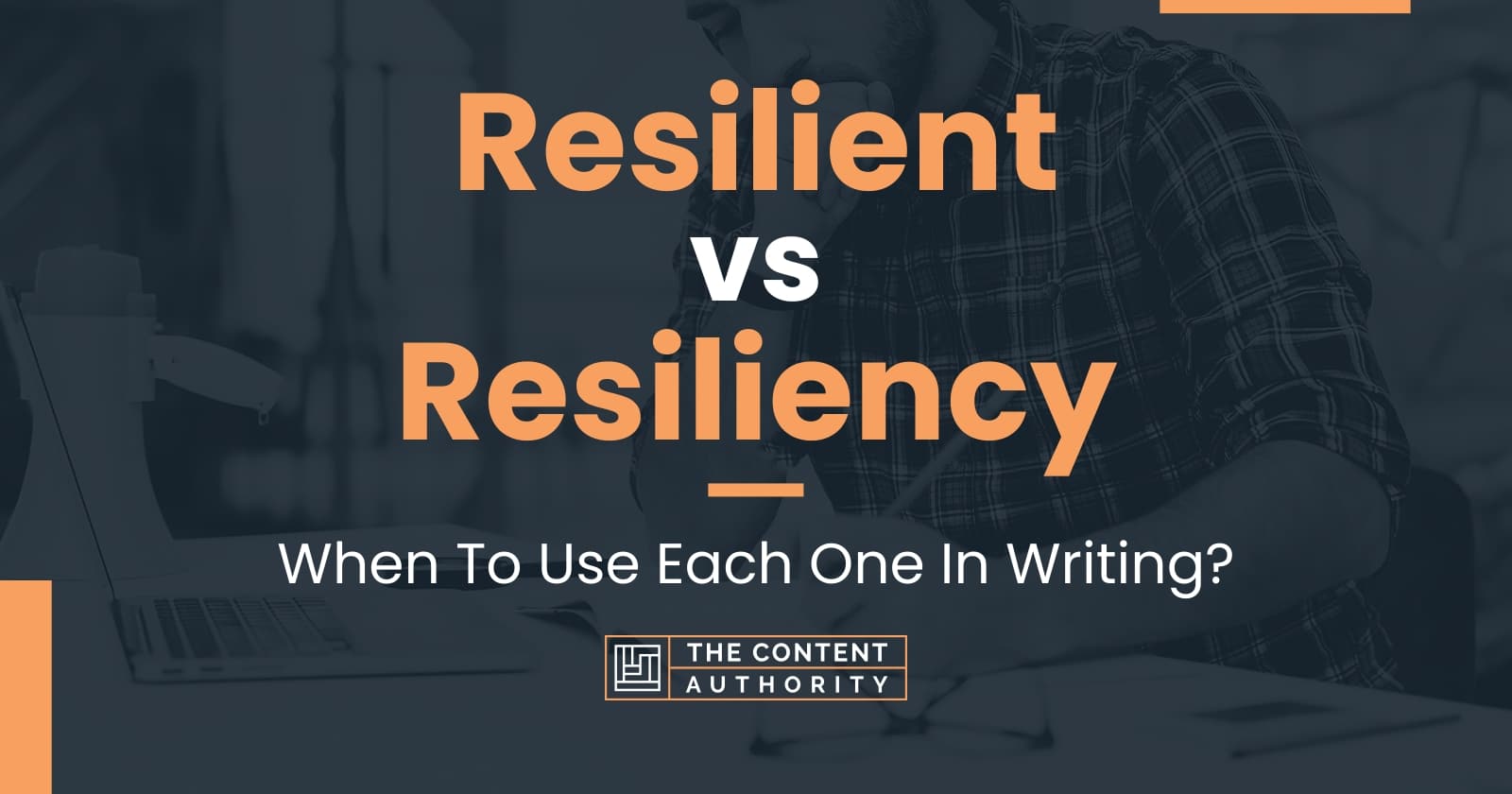 Resilient Vs Resiliency: When To Use Each One In Writing?