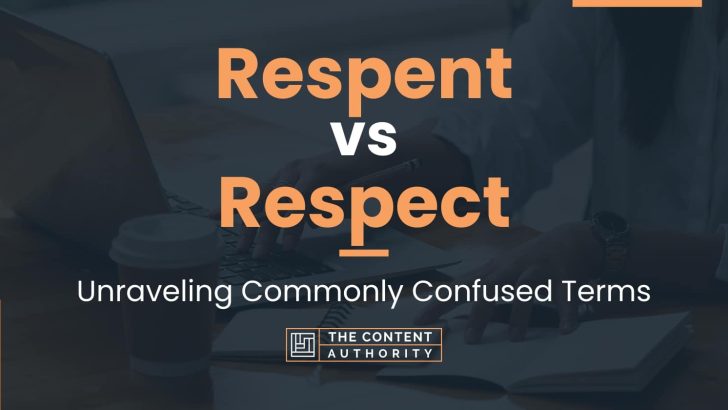 Respent Vs Respect: Unraveling Commonly Confused Terms