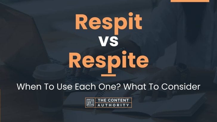 Respit vs Respite: When To Use Each One? What To Consider