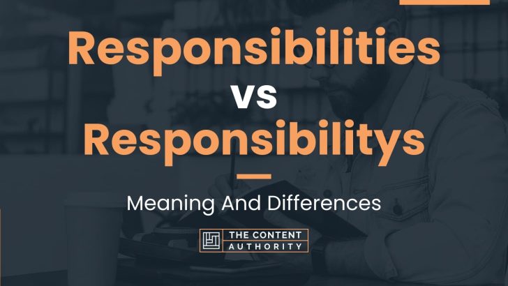 Responsibilities vs Responsibilitys: Meaning And Differences