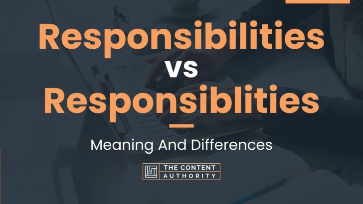 Responsibilities vs Responsiblities: Meaning And Differences