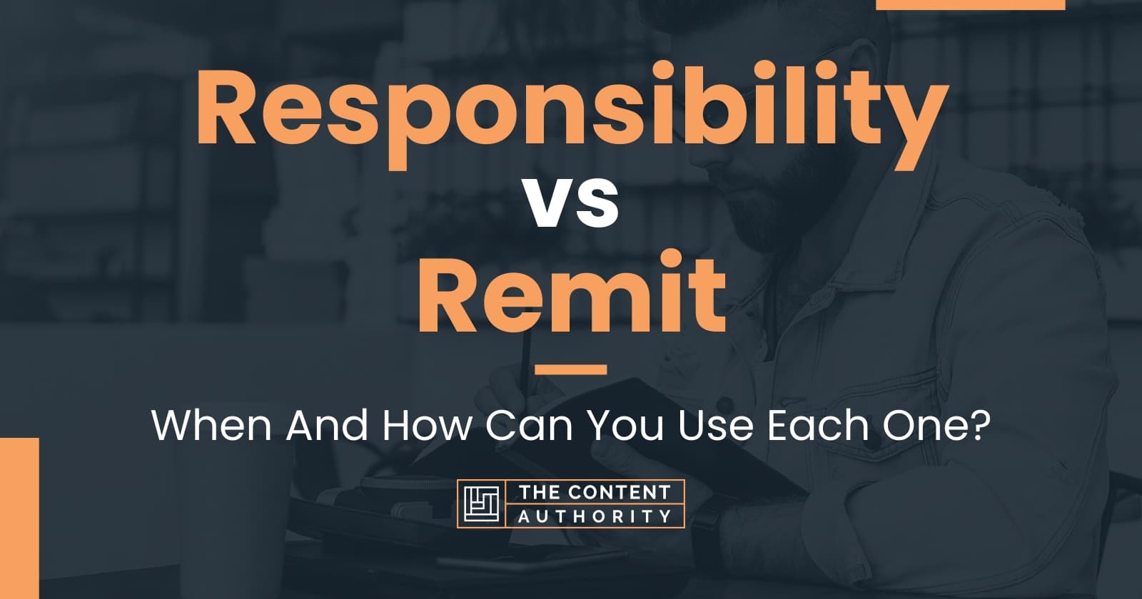 Responsibility vs Remit: When And How Can You Use Each One?