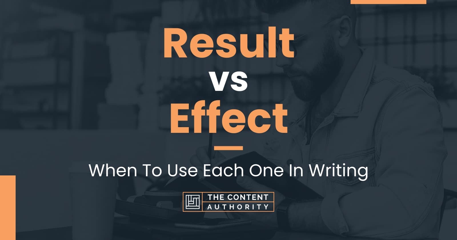 result-vs-effect-when-to-use-each-one-in-writing