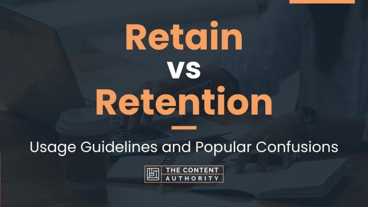 Retain vs Retention: Usage Guidelines and Popular Confusions