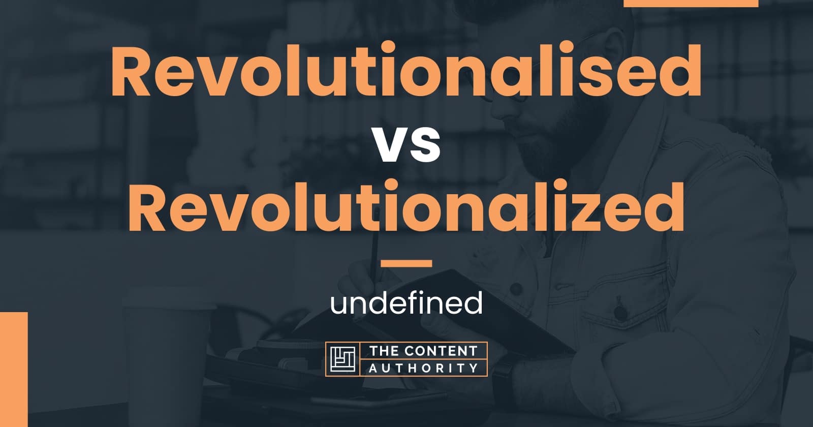 Revolutionalised vs Revolutionalized: undefined