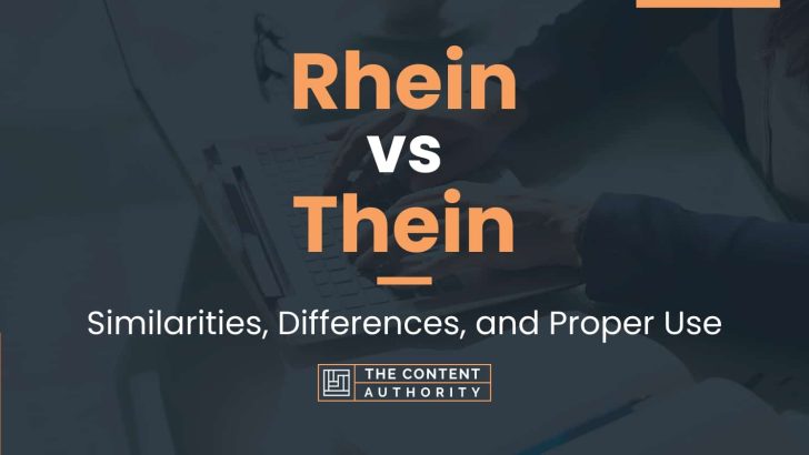 Rhein vs Thein: Similarities, Differences, and Proper Use
