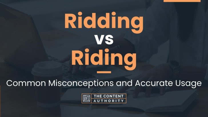 Ridding vs Riding: Common Misconceptions and Accurate Usage