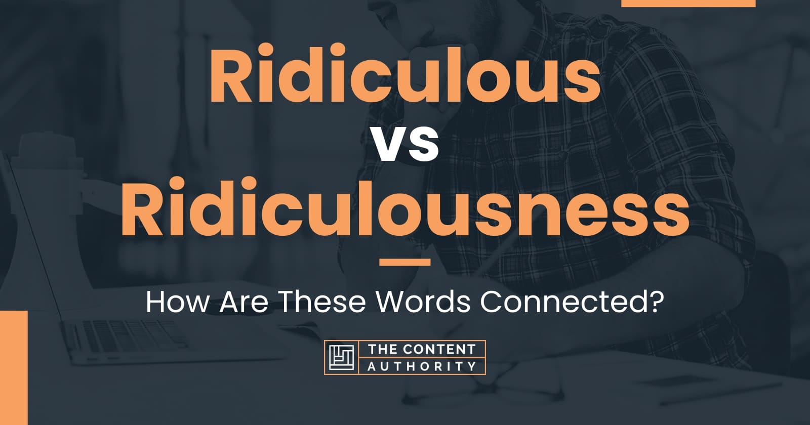 Ridiculous vs Ridiculousness: How Are These Words Connected?