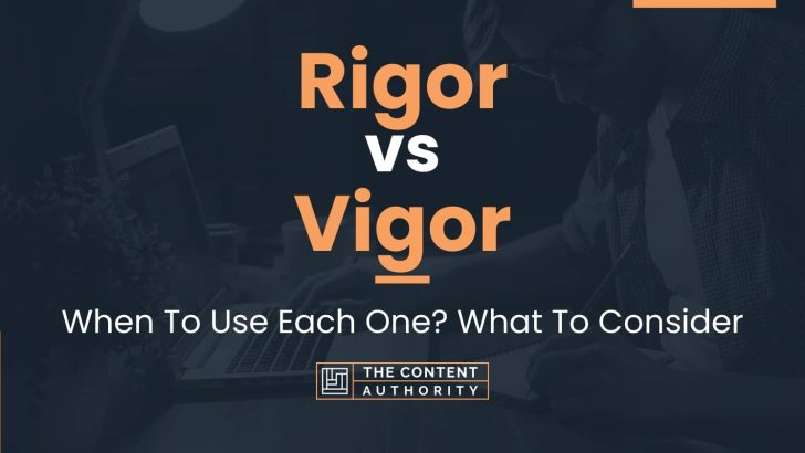 Rigor vs Vigor: When To Use Each One? What To Consider