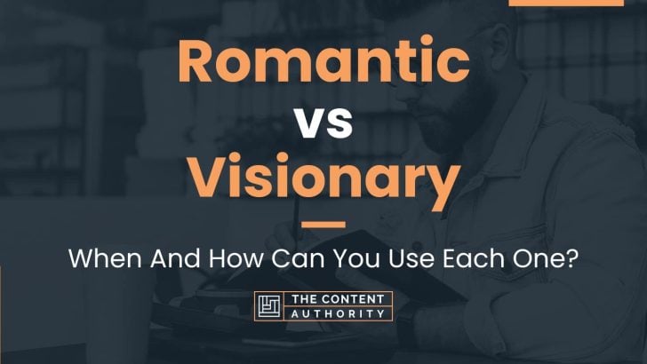 Romantic vs Visionary: When And How Can You Use Each One?