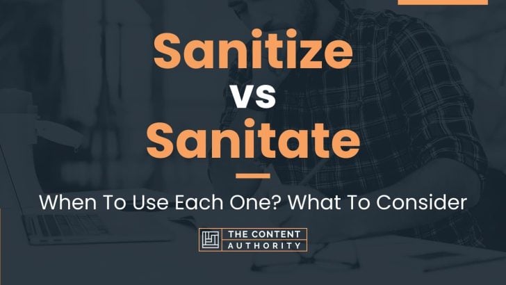 Sanitize Vs Sanitate: When To Use Each One? What To Consider