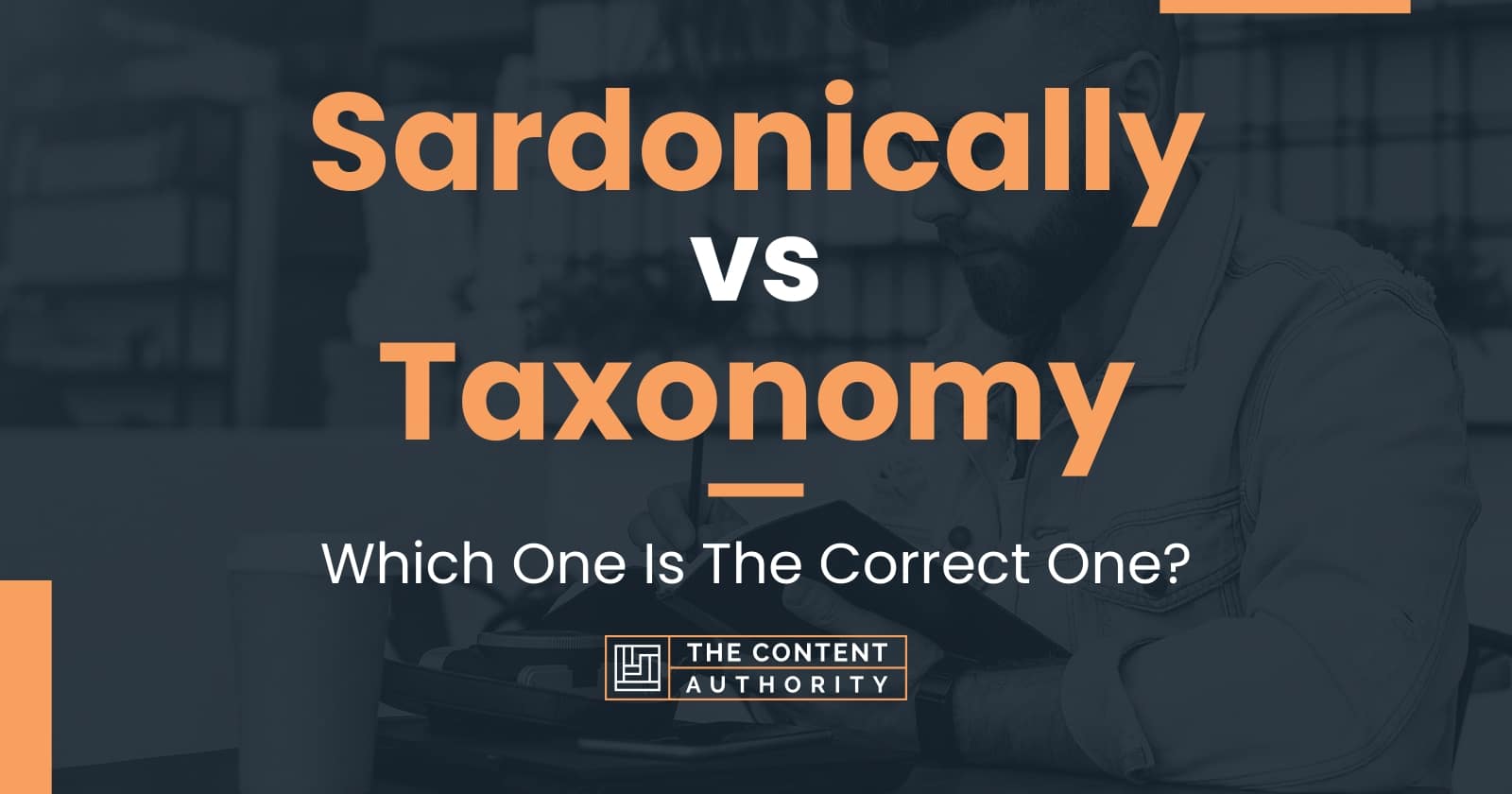 Sardonically vs Taxonomy: Which One Is The Correct One?