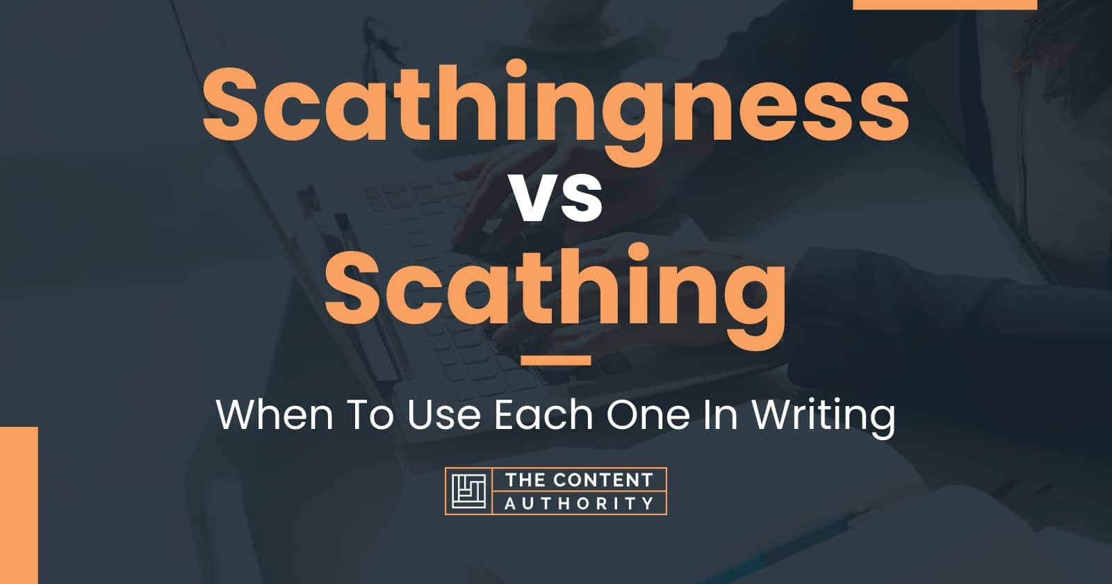 Scathingness vs Scathing: When To Use Each One In Writing