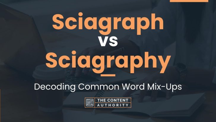 Sciagraph vs Sciagraphy: Decoding Common Word Mix-Ups