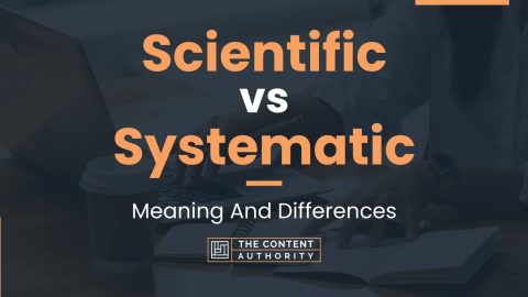 Scientific vs Systematic: Meaning And Differences