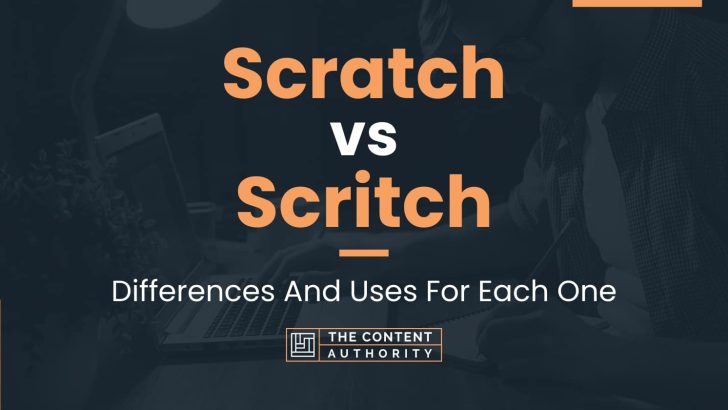 Scratch vs Scritch: Differences And Uses For Each One