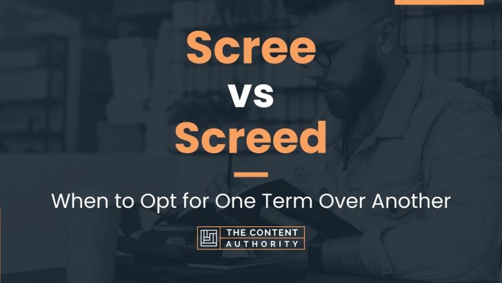 Scree vs Screed: When to Opt for One Term Over Another