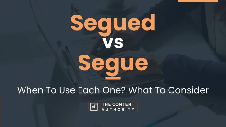 Segued vs Segue: When To Use Each One? What To Consider