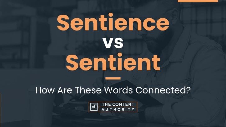 Sentience vs Sentient: How Are These Words Connected?