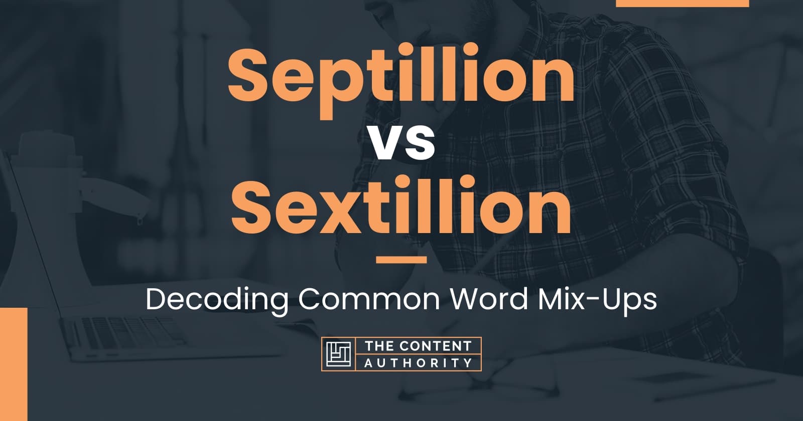 Septillion vs Sextillion: Decoding Common Word Mix-Ups